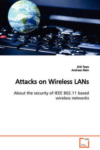 Cover image for Attacks on Wireless LANs About the Security of IEEE 802.11 Based Wireless Networks