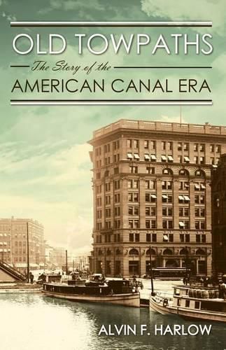 Cover image for Old Towpaths: The Story of the American Canal Era