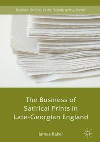 Cover image for The Business of Satirical Prints in Late-Georgian England