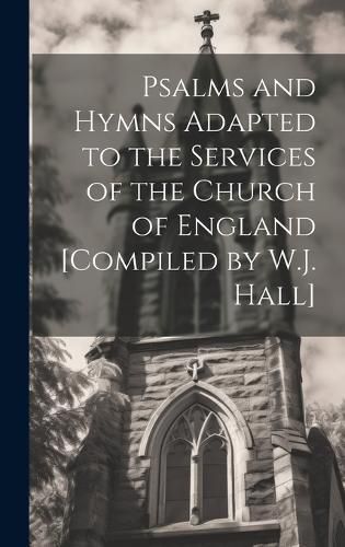 Cover image for Psalms and Hymns Adapted to the Services of the Church of England [Compiled by W.J. Hall]