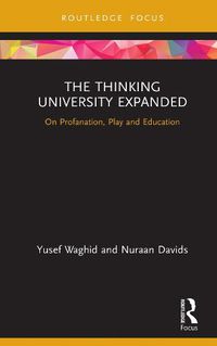 Cover image for The Thinking University Expanded: On Profanation, Play and Education