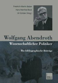 Cover image for Wolfgang Abendroth Wissenschaftlicher Politiker: Bio-Bibliographische Beitrage