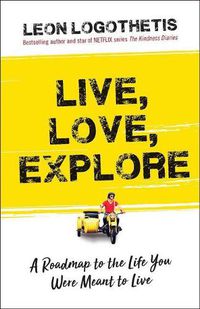 Cover image for Live, Love, Explore, 1: Discover the Way of the Traveler a Roadmap to the Life You Were Meant to Live