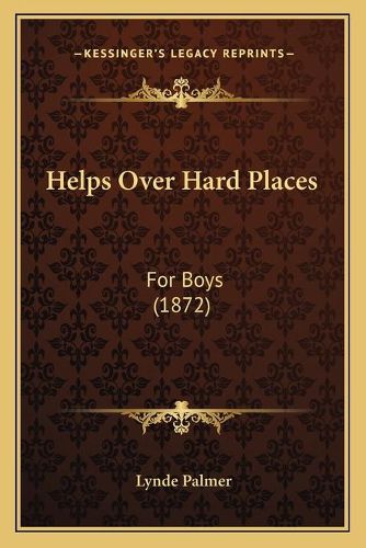 Cover image for Helps Over Hard Places: For Boys (1872)