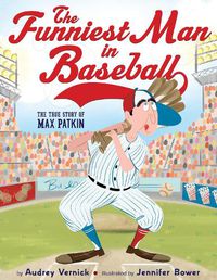 Cover image for The Funniest Man in Baseball: The True Story of Max Patkin