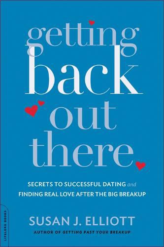 Cover image for Getting Back Out There: Secrets to Successful Dating and Finding Real Love after the Big Breakup