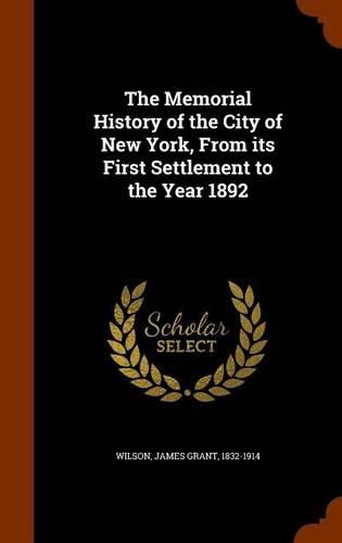 The Memorial History of the City of New York, from Its First Settlement to the Year 1892