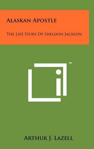 Cover image for Alaskan Apostle: The Life Story of Sheldon Jackson