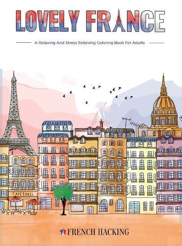 Cover image for Lovely France - A Fun Adult Coloring Book For French Lovers