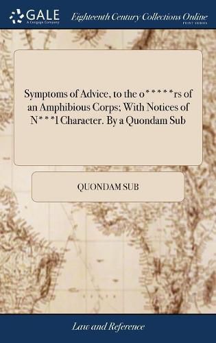 Cover image for Symptoms of Advice, to the o*****rs of an Amphibious Corps; With Notices of N***l Character. By a Quondam Sub