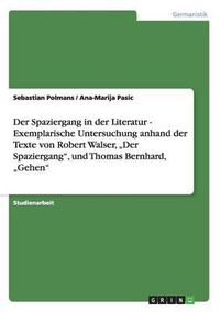 Cover image for Der Spaziergang in Der Literatur - Exemplarische Untersuchung Anhand Der Texte Von Robert Walser,  Der Spaziergang, Und Thomas Bernhard,  Gehen