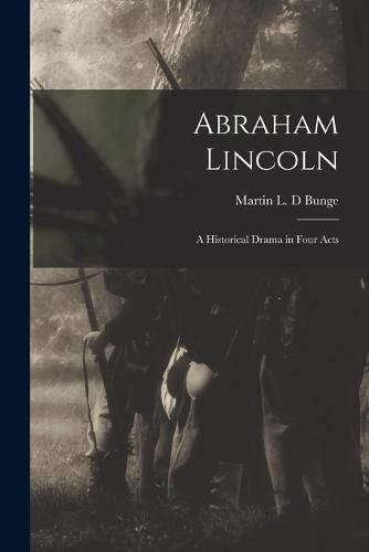 Cover image for Abraham Lincoln: a Historical Drama in Four Acts