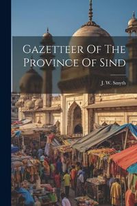 Cover image for Gazetteer Of The Province Of Sind