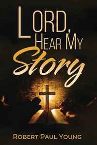 Cover image for Lord, Hear My Story