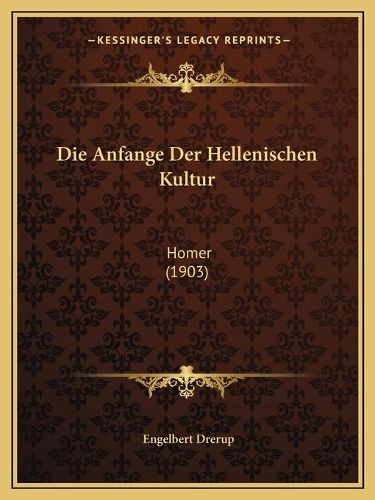 Cover image for Die Anfange Der Hellenischen Kultur: Homer (1903)