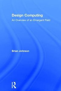 Cover image for Design Computing: An Overview of an Emergent Field