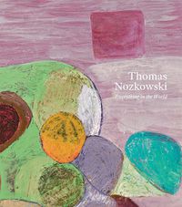 Cover image for Thomas Nozkowski: Everything in the World