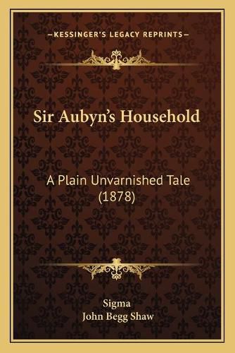 Cover image for Sir Aubyn's Household: A Plain Unvarnished Tale (1878)