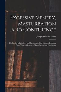 Cover image for Excessive Venery, Masturbation and Continence