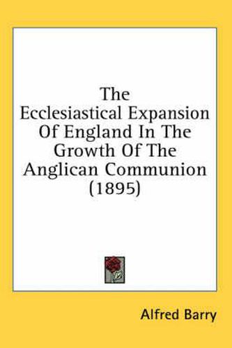 Cover image for The Ecclesiastical Expansion of England in the Growth of the Anglican Communion (1895)