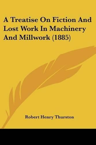 A Treatise on Fiction and Lost Work in Machinery and Millwork (1885)