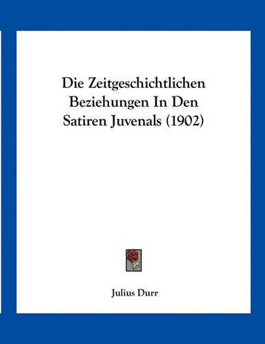 Cover image for Die Zeitgeschichtlichen Beziehungen in Den Satiren Juvenals (1902)