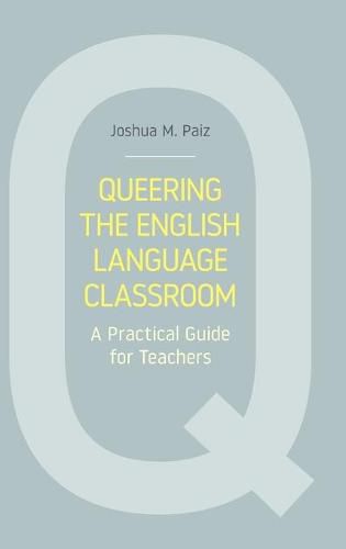 Cover image for Queering the English Language Classroom: A Practical Guide for Teachers