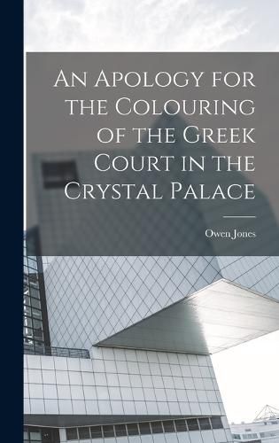 An Apology for the Colouring of the Greek Court in the Crystal Palace