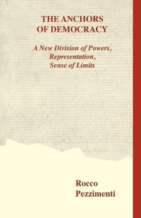 Cover image for The Anchors of Democracy. A New Division of Powers, Representation, Sense of Limits