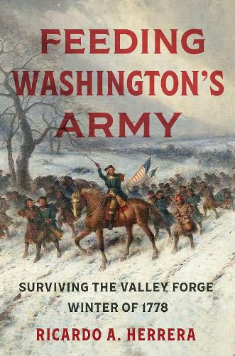 Cover image for Feeding Washington's Army: Surviving the Valley Forge Winter of 1778