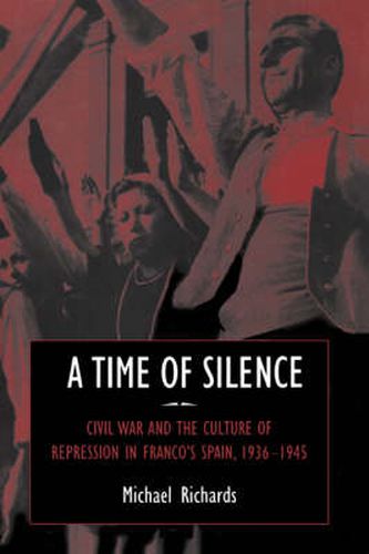 Cover image for A Time of Silence: Civil War and the Culture of Repression in Franco's Spain, 1936-1945