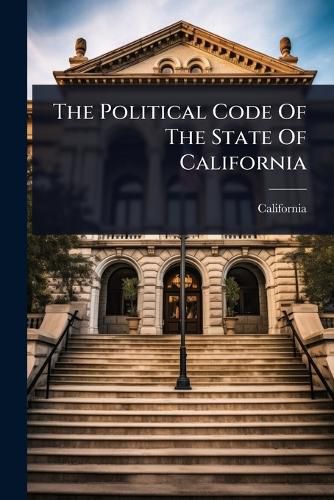 Cover image for The Political Code Of The State Of California
