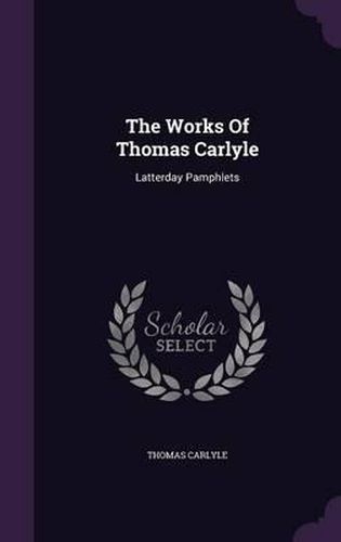 Cover image for The Works of Thomas Carlyle: Latterday Pamphlets