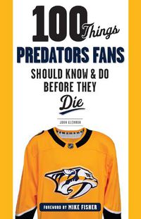 Cover image for 100 Things Predators Fans Should Know & Do Before They Die