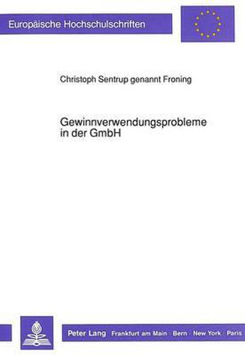Cover image for Gewinnverwendungsprobleme in Der Gmbh: Die Rechtsprobleme Der Uebergangsregelung Des Art. 12 7 Gmbhgaendg I.D.F. Des Art. 11 II Birilig Zur Gewinnverwendung in Gesellschaften Mbh ( 29 Gmbhg)