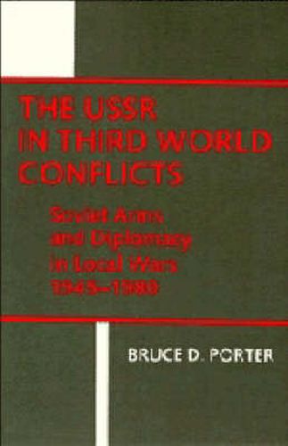 Cover image for The USSR in Third World Conflicts: Soviet Arms and Diplomacy in Local Wars 1945-1980