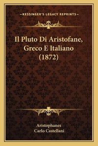 Cover image for Il Pluto Di Aristofane, Greco E Italiano (1872)