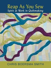 Cover image for Reap as You Sew: Spirit at Work in Quiltmaking