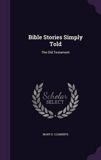 Cover image for Bible Stories Simply Told: The Old Testament