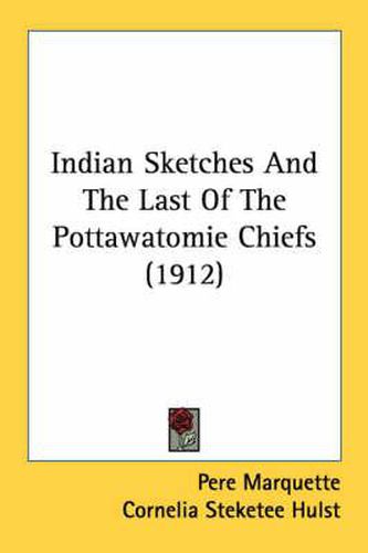 Cover image for Indian Sketches and the Last of the Pottawatomie Chiefs (1912)