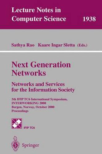 Cover image for Next Generation Networks. Networks and Services for the Information Society: 5th IFIP TC6 International Symposium, INTERWORKING 2000, Bergen, Norway, October 3-6, 2000 Proceedings