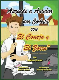 Cover image for Aprende a Anudar Una Corbata Con El Conejo y El Zorro