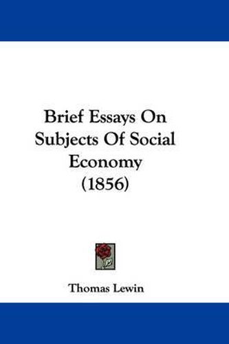 Cover image for Brief Essays On Subjects Of Social Economy (1856)