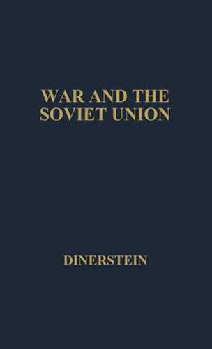 Cover image for War and the Soviet Union: Nuclear Weapons and the Revolution in Soviet Military and Political Thinking