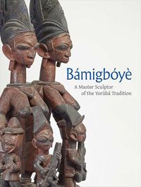 Cover image for Bamigboye: A Master Sculptor of the Yoruba Tradition