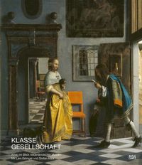 Cover image for Klasse Gesellschaft (German edition): Alltag im Blick niederlandischer Meister mit Lars Eidinger und Stefan Marx