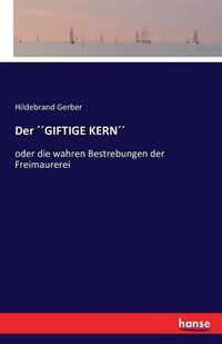 Cover image for Der GIFTIGE KERN: oder die wahren Bestrebungen der Freimaurerei