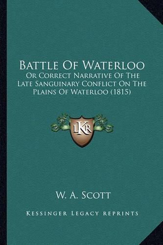 Cover image for Battle of Waterloo: Or Correct Narrative of the Late Sanguinary Conflict on the Plains of Waterloo (1815)