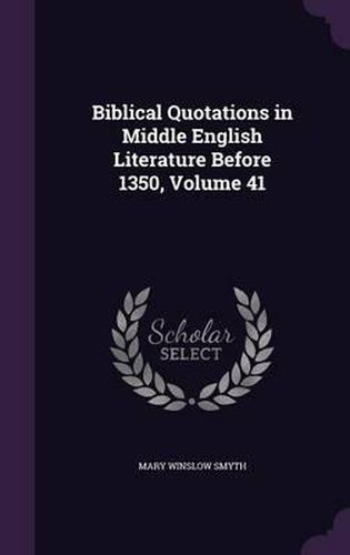 Cover image for Biblical Quotations in Middle English Literature Before 1350, Volume 41