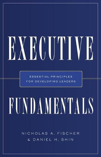 Cover image for Executive Fundamentals: Essential Principles for Developing Leaders